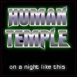 Human Temple : On A Night Like This
